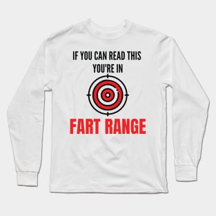 If You Can Read This You're In Fart Range Long Sleeve T-Shirt